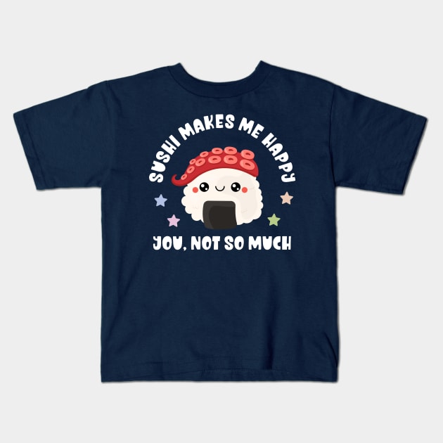 Kawaii Sushi Makes Me Happy, You Not So Much - Funny Kids T-Shirt by TeeTopiaNovelty